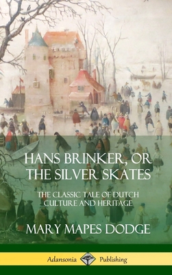 Hans Brinker, or The Silver Skates: The Classic... 0359030173 Book Cover