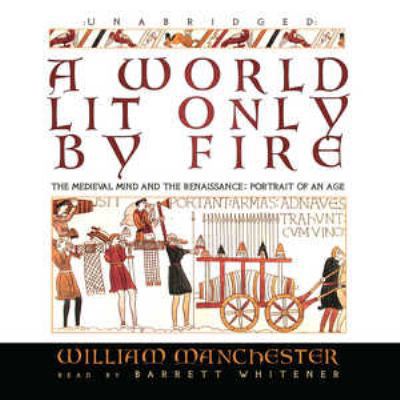 A World Lit Only by Fire: The Medieval Mind and... 0786171502 Book Cover