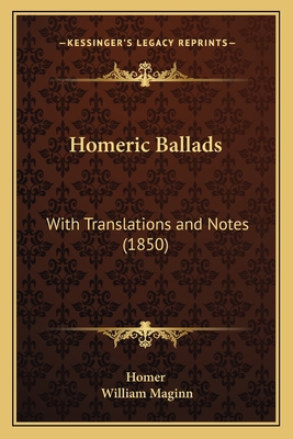 Homeric Ballads: With Translations and Notes (1... 1164675508 Book Cover