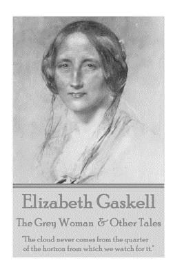Elizabeth Gaskell - The Grey Woman & Other Tale... 1785438557 Book Cover