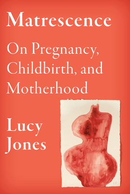 Matrescence: On Pregnancy, Childbirth, and Moth... 0593317319 Book Cover