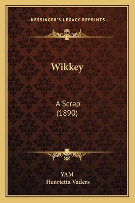 Wikkey: A Scrap (1890) 1165754185 Book Cover