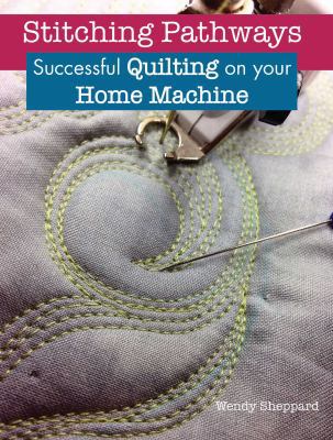 Stitching Pathways: Successful Quilting on Your... 1935726935 Book Cover