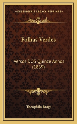 Folhas Verdes: Versos DOS Quinze Annos (1869) [Portuguese] 1164756486 Book Cover