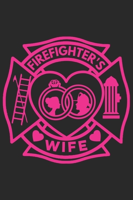 Paperback Firefighter wife: Firefighter Mom Journal | Firefighter Dad Journal | Proud Firefighter Son and Daughter | Firefighter Girlfriend | Thanks Giving Gift From Firefighter | Fathers Day Firefighter Book