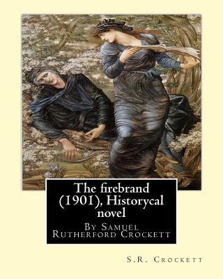 The firebrand (1901), By S.R. Crockett ( Histor... 1535084723 Book Cover