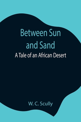 Between Sun And Sand: A Tale Of An African Desert 935484426X Book Cover