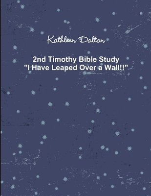 2nd Timothy Bible Study "I Have Leaped Over a W... 1387944428 Book Cover