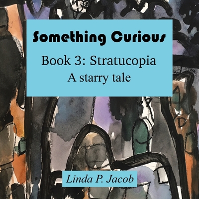 Something Curious Book 3: Stratucopia: A Starry... 1984588966 Book Cover