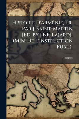 Histoire D'arménie, Tr. Par J. Saint-Martin [Ed... [French] 1144078555 Book Cover