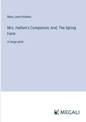 Mrs. Hallam's Companion; And, The Spring Farm: ... 3387309708 Book Cover