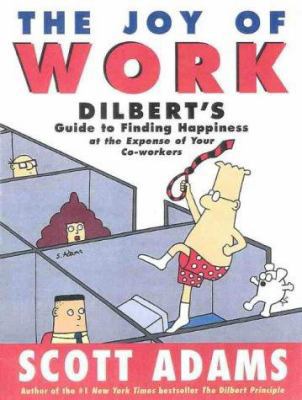 The Joy of Work: Dilbert's Guide to Finding Hap... 0887308953 Book Cover