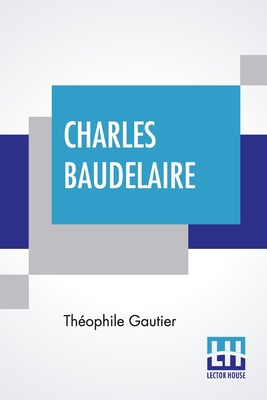 Charles Baudelaire: His Life Translated Into En... 935614219X Book Cover