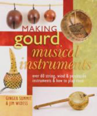 Making Gourd Musical Instruments: Over 60 Strin... 1402745036 Book Cover