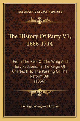 The History Of Party V1, 1666-1714: From The Ri... 1165134845 Book Cover