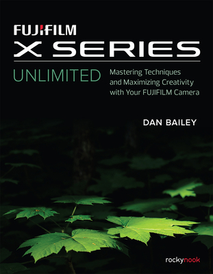 Fujifilm X Series Unlimited: Mastering Techniqu... 1681983877 Book Cover