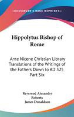 Hippolytus Bishop of Rome: Ante Nicene Christia... 1432624105 Book Cover