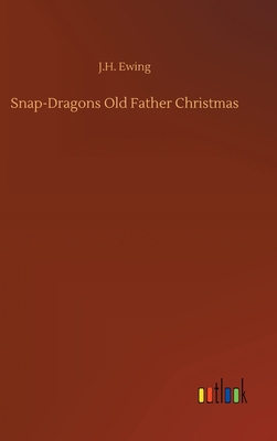 Snap-Dragons Old Father Christmas 3752392460 Book Cover