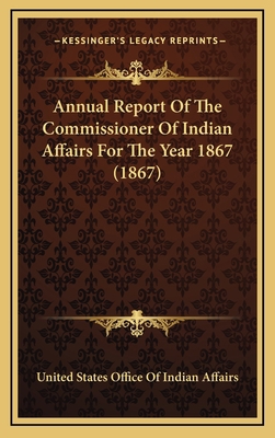 Annual Report Of The Commissioner Of Indian Aff... 1164401793 Book Cover