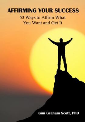 Paperback Affirming Your Success : 53 Ways to Affirm What You Want and Get It Book
