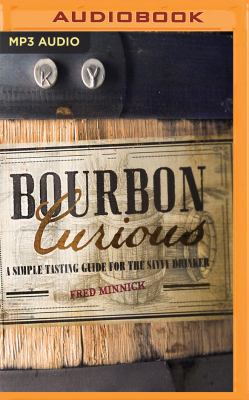 Bourbon Curious: A Simple Tasting Guide for the... 1543637019 Book Cover