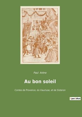 Au bon soleil: Contes de Provence, du Vaucluse,... [French] 2382746602 Book Cover