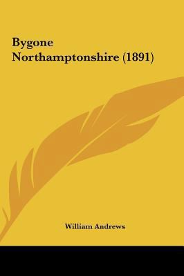 Bygone Northamptonshire (1891) 1161880070 Book Cover