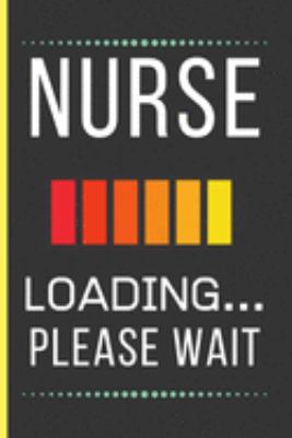 Paperback Nurse Loading Please Wait: Nurse Gifts: Funny Novelty Lined Notebook / Journal To Write In (6 x 9) Book