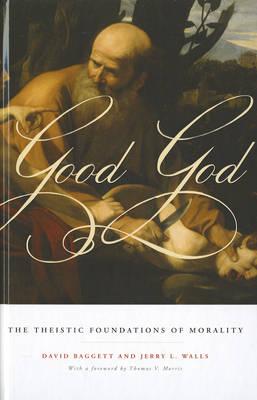 Good God: The Theistic Foundations of Morality 0199751803 Book Cover