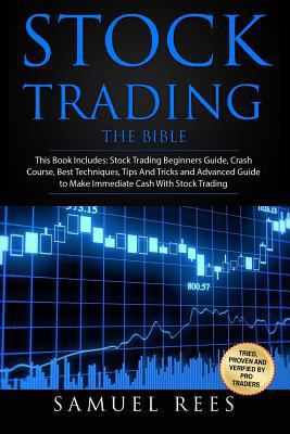 Paperback Stock Trading : The BIBLE This Book Includes: the Beginners Guide + the Crash Course + the Best Techniques + Tips and Tricks + the Advanced Guide to Get Quickly Started and Make Immediate Cash with Stock Trading Book