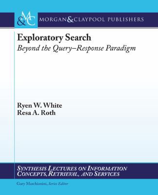 Exploratory Search: Beyond the Query-Response P... 159829783X Book Cover
