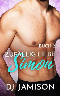 Zufällig Liebe: Simon: M/M Rivalen zu Liebenden... [German] B0D1CD858X Book Cover