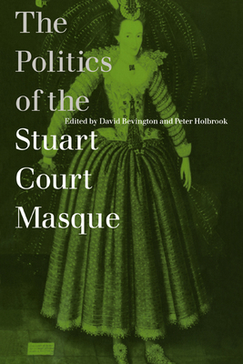 The Politics of the Stuart Court Masque 0521031206 Book Cover