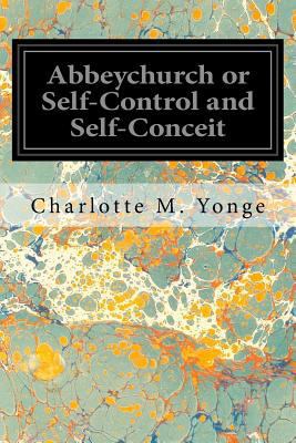 Abbeychurch or Self-Control and Self-Conceit 1545341222 Book Cover