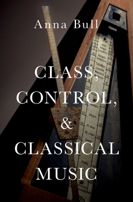 Class, Control, and Classical Music C 0190844353 Book Cover