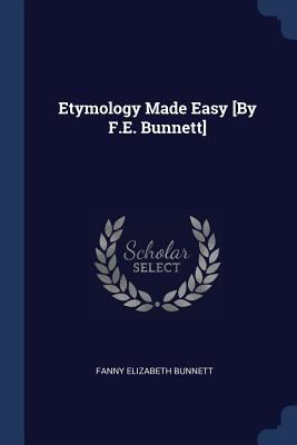 Etymology Made Easy [By F.E. Bunnett] 1376501643 Book Cover