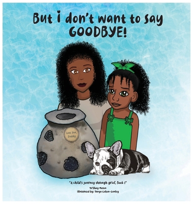 But i don't want to say GOODBYE! 0578747669 Book Cover