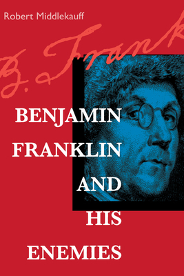 Benjamin Franklin and His Enemies 0520213785 Book Cover