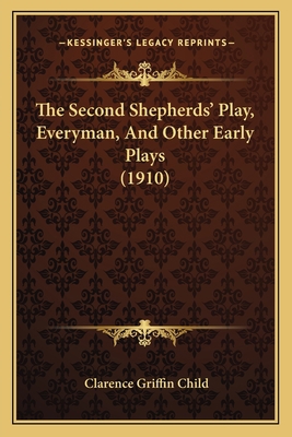 The Second Shepherds' Play, Everyman, And Other... 1165088428 Book Cover