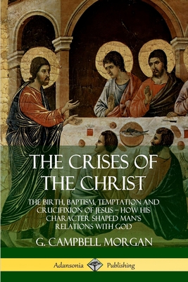 The Crises of the Christ: The Birth, Baptism, T... 0359746667 Book Cover