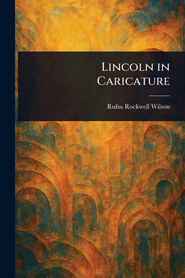 Lincoln in Caricature 1023172364 Book Cover