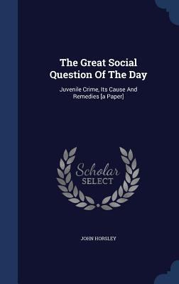 The Great Social Question Of The Day: Juvenile ... 1340141558 Book Cover