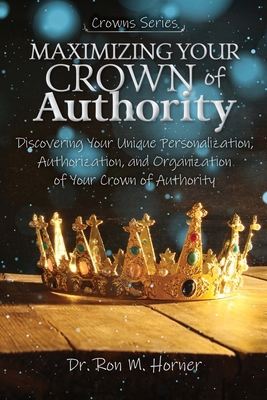 Maximizing Your Crown of Authority: Discovering... 195368467X Book Cover