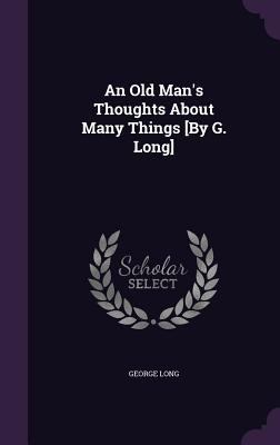 An Old Man's Thoughts About Many Things [By G. ... 1358469431 Book Cover