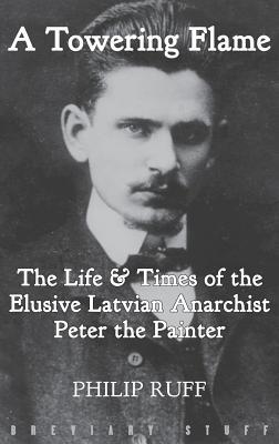 A Towering Flame: The Life & Times of the Elusi... 0992946689 Book Cover