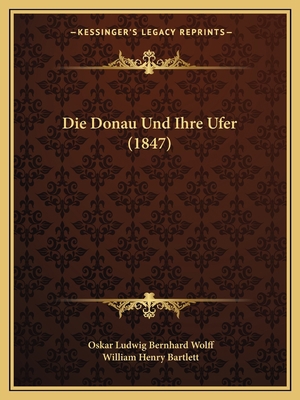 Die Donau Und Ihre Ufer (1847) [German] 1168429528 Book Cover
