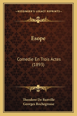 Esope: Comedie En Trois Actes (1893) [French] 116740596X Book Cover