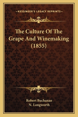 The Culture Of The Grape And Winemaking (1855) 1163964840 Book Cover