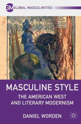 Masculine Style: The American West and Literary... 1137360690 Book Cover