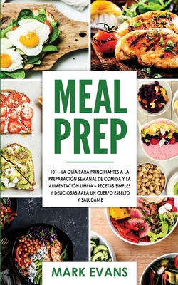 Meal Prep: 101 - La Guía Para Principiantes A L... [Spanish] B084GJWRRX Book Cover
